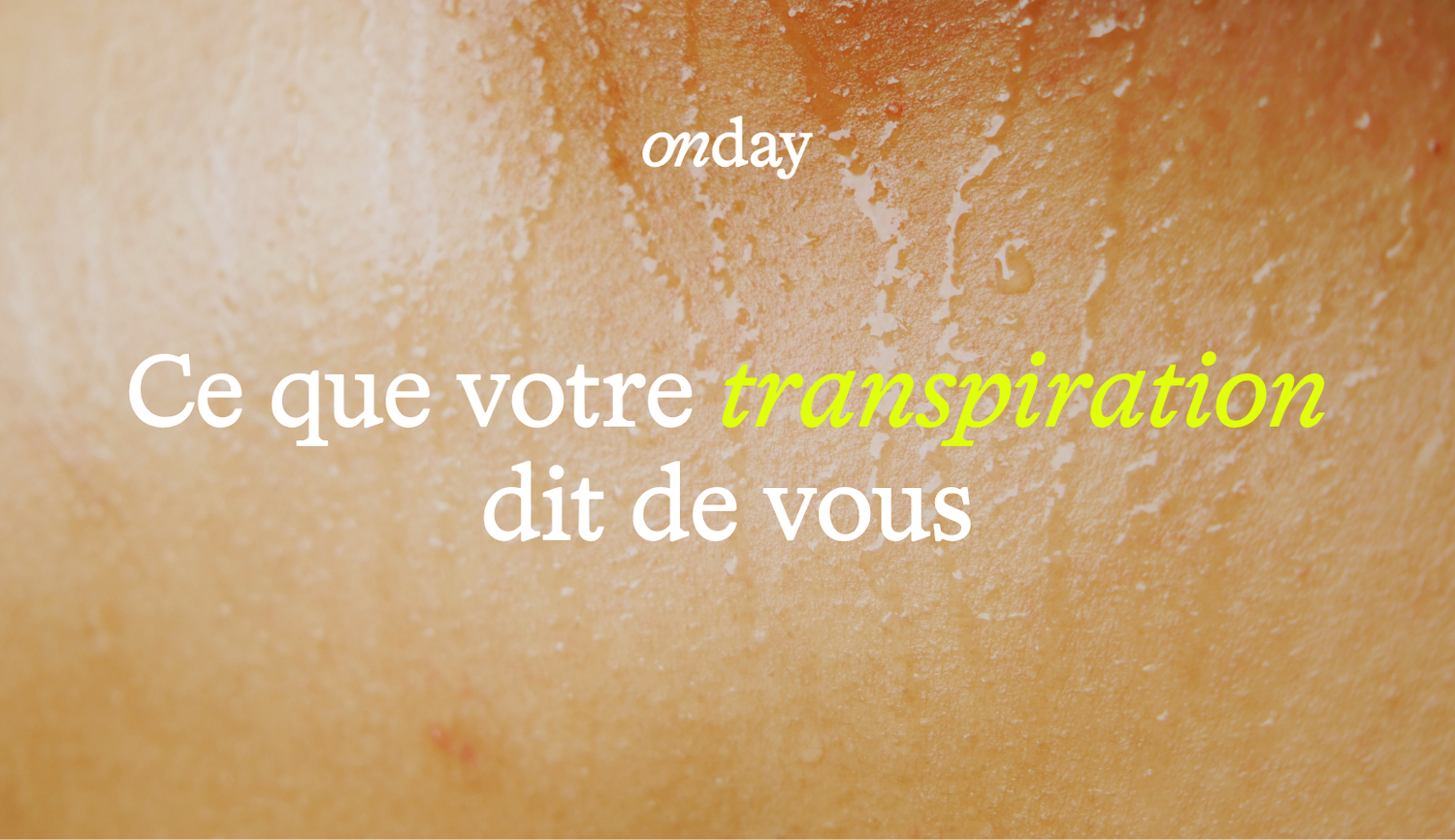 Dis-moi comment tu transpires, je te dirai qui tu es 💧