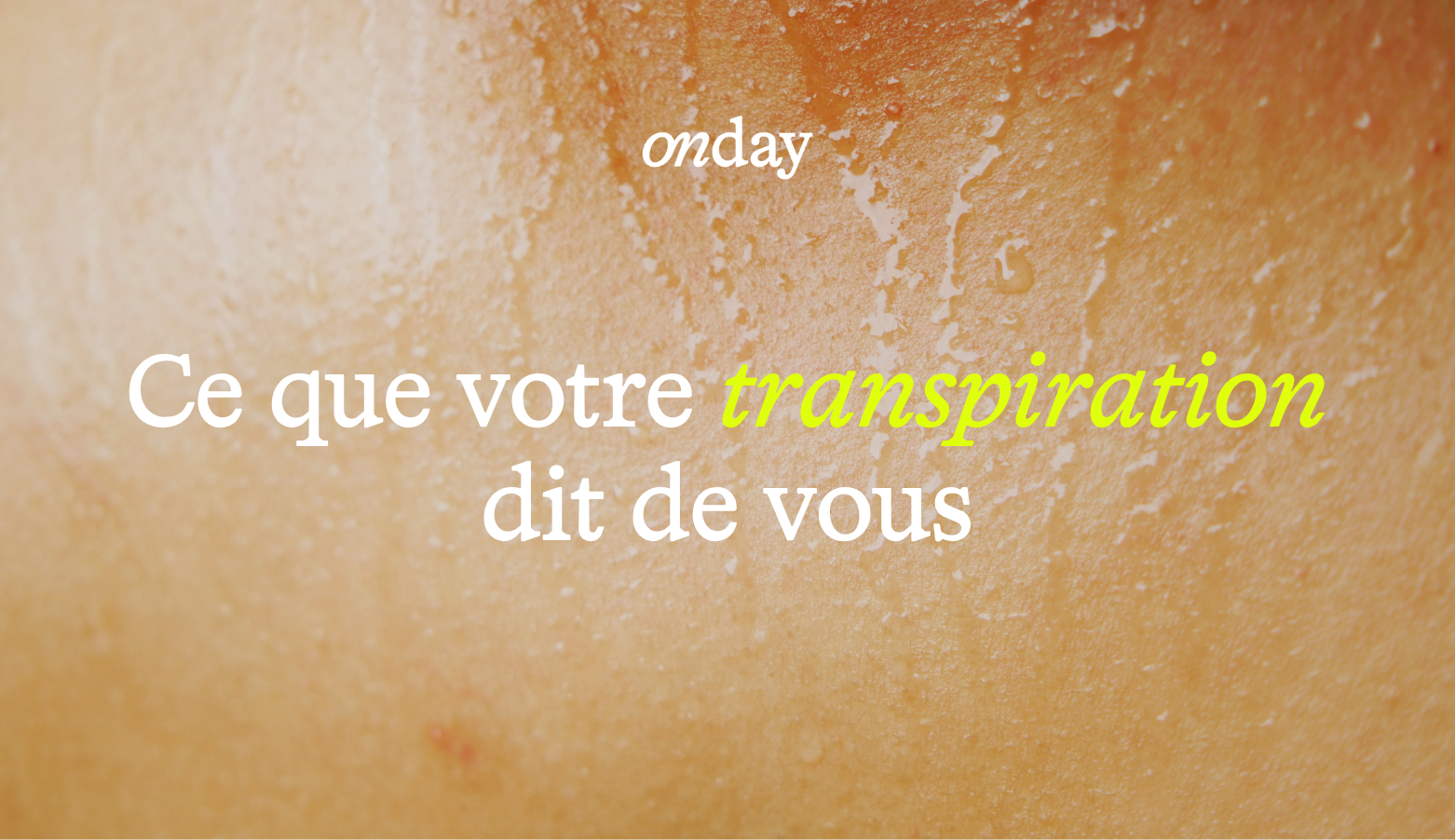 Dis-moi comment tu transpires, je te dirai qui tu es 💧