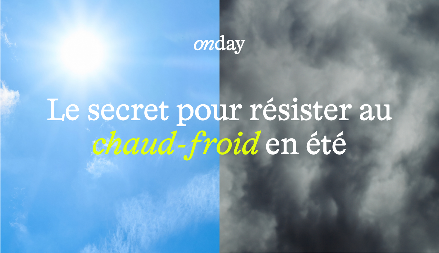 Pourquoi le chaud-froid en été vous assomme 😮💨