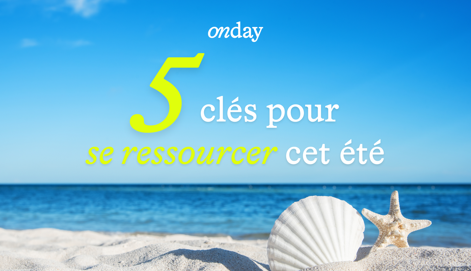 5 clés pour se ressourcer cet été 🏝️