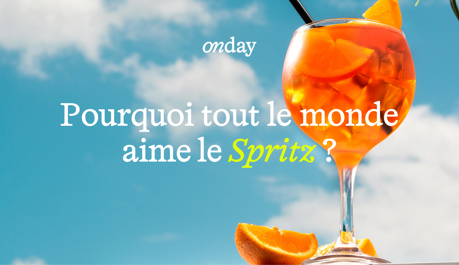 Mais pourquoi le Spritz a conquis le monde ? 🍹