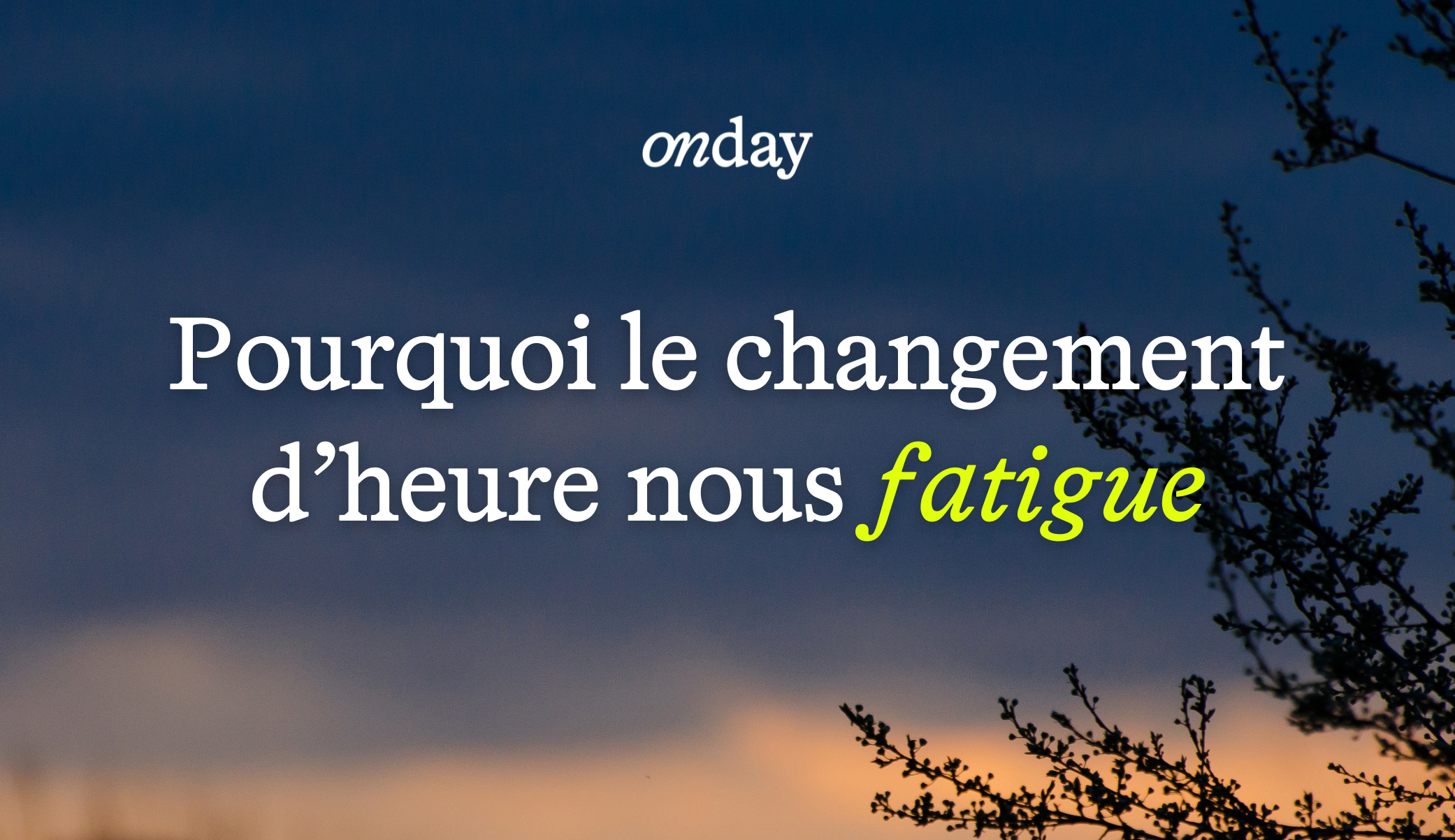 Une heure en moins, une fatigue en plus ? 😴