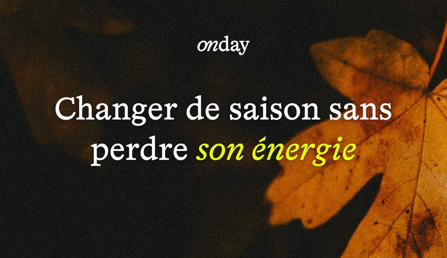 5 clés pour déborder d'énergie en automne 🍂